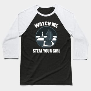 Funny Chess Watch me steal your girl Baseball T-Shirt